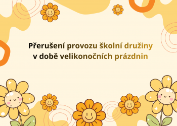 Přerušení provozu školní družiny v době velikonočních prázdnin
