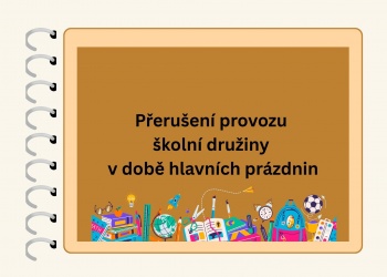 Přerušení provozu školní družiny v době hlavních prázdnin
